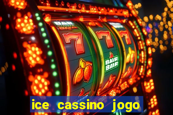 ice cassino jogo de aposta